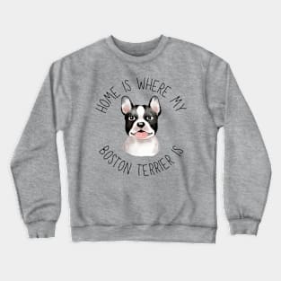 Home is Where My Boston Terrier Is Dog Breed Lover Watercolor Crewneck Sweatshirt